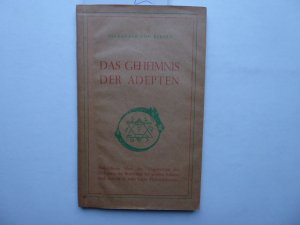 Das Geheimnis der Adepten. Aufschlüsse über das Magisterium der Alchymie, der Bereitung der großen Arkana und den Weg zum Lapis Philosophorum.