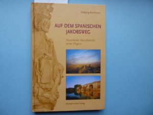 Auf dem spanischen Jakobsweg. Illustrierter Reisebericht eines Pilgers.