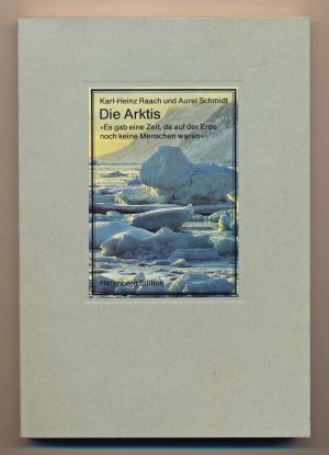 gebrauchtes Buch – Raach, Karl-Heinz / Schmidt – Die Arktis. "Es gab eine Zeit, da auf der Erde noch keine Menschen waren".