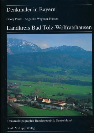 gebrauchtes Buch – PAULA, Georg / WEGENER-HÜSSEN – Landkreis Bad Tölz - Wolfratshausen. Ensembles, Baudenkmäler, Archäologische Denkmäler.