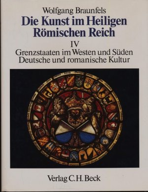 Die Kunst im Heiligen Römischen Reich Deutscher Nation. Band IV apart: Grenzstaaten im Westen und Süden. Deutsche und romanische Kultur.