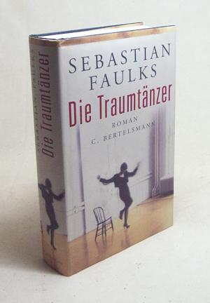Die Traumtänzer / Sebastian Faulks. Aus dem Engl. von Wolfram Ströle