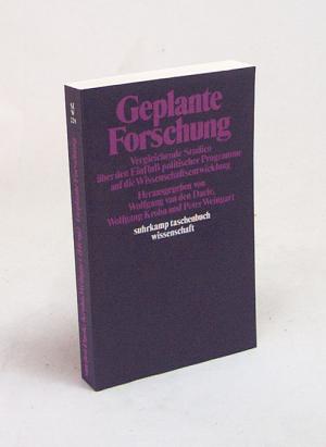 Geplante Forschung : vergleichende Studien über den Einfluß politischer Programme auf die Wissenschaftsentwicklung / hrsg. von Wolfgang van den Daele ... (ISBN 3905314053)