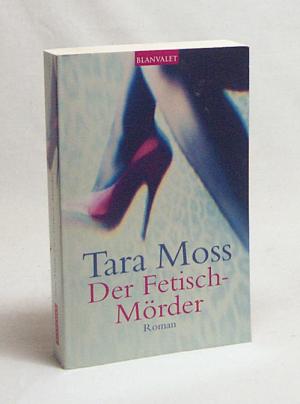 gebrauchtes Buch – Tara Moss – Der Fetisch-Mörder : Roman / Tara Moss. Dt. von Bärbel und Velten Arnold