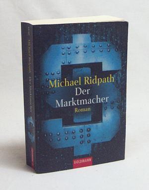 gebrauchtes Buch – Michael Ridpath – Der Marktmacher : Roman / Michael Ridpath. Aus dem Engl. von Hainer Kober