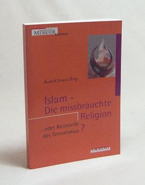 gebrauchtes Buch – Zewell, Rudolf  – Islam - die missbrauchte Religion ... oder Keimzelle des Terrorismus / Rudolf Zewell Hg.