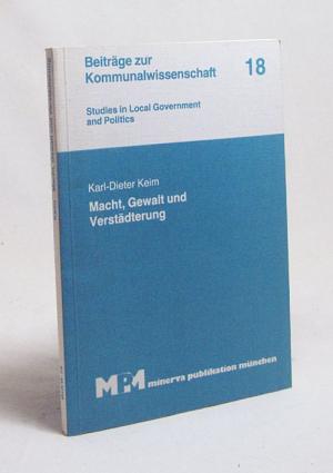 Macht, Gewalt und Verstädterung : Vorstudien zur Theoriebildung / Karl-Dieter Keim