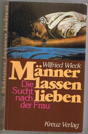 gebrauchtes Buch – Wilfried Wieck – Männer lassen lieben. Die Sucht nach der Frau.