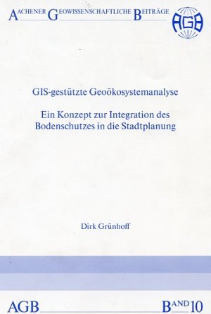 GIS-gestützte Geoökosystemanalyse. Ein Konzept zur Integration des Bodenschutzes in die Stadtplanung