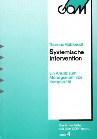 Systemische Intervention. Ein Ansatz zum Management von Komplexität. Grüne Reihe GOM Band 4