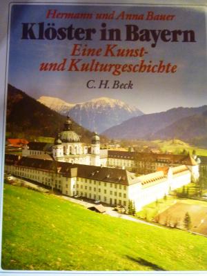 gebrauchtes Buch – Bauer, Hermann und Anna – Klöster in Bayern - Eine Kunst- und Kulturgeschichte der Klöster in Oberbayern, Niederbayern und der Oberpfalz