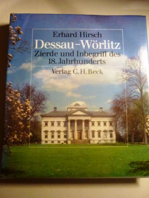 Dessau-Wörlitz - Zierde und Inbegriff des XVIII. Jahrhunderts