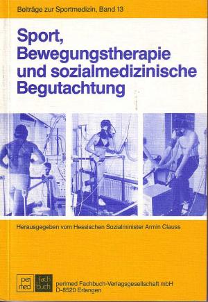 Sport, Bewegungstherapie und sozialmedizinische Begutachtung. Beiträge zur Sportmedizin, Band 13.