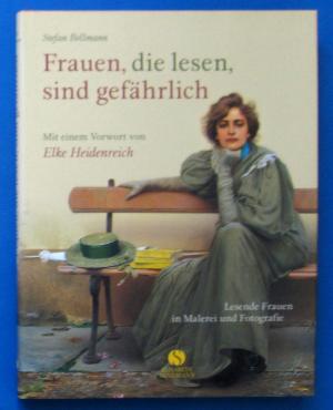 gebrauchtes Buch – Stefan Bollmann – Frauen, die lesen, sind gefährlich. Lesende Frauen in Malerei und Fotografie. Mit einem Vorwort von Elke Heidenreich.