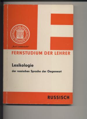 Lexikologie der russischen Sprache der Gegenwart - Lehrbriefe für das Fernstudium der Lehrer - Russisch -