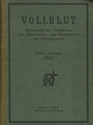 Vollblut - Zeitschrift zur Förderung der Beziehungen des Rennsports zur Vollblutzucht - Dritter Jahrgang 1920