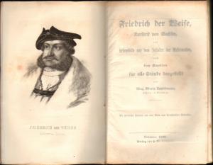 Friedrich der Weise, Kurfürst von Sachsen, ein Lebensbild aus dem Zeitalter der Reformation, nach den Quellen für alle Stände dargestellt