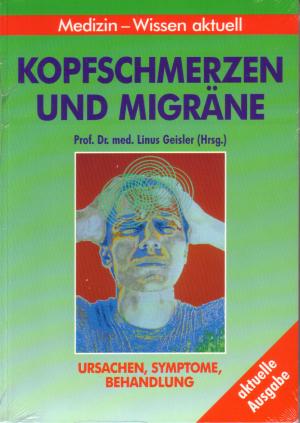 Kopfschmerzen und Migräne. Ursachen, Symptome, Behandlung. NEU