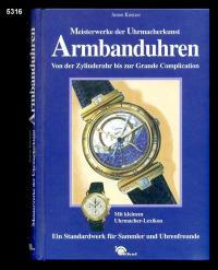 Armbanduhren : von der Zylinderuhr bis zur Grande Complication. - Kreuzer, Anton