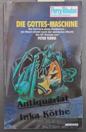 Die Gottes-Maschine - Die Karriere eines Zauberers - ein Mann strebt nach der absoluten Macht - Ein SF-Roman - Perry Rhodan - Planeten Romane - 349 -