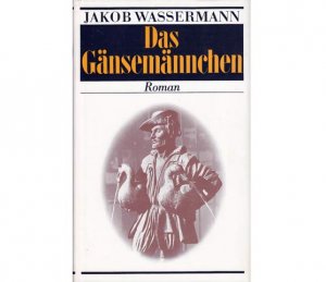 Konvolut "Jakob Wassermann". 10 Titel. 1.) Das Gänsemännchen 2.) Donna Johanna von Castilien, Historische Erzählungen 3.) Caspar Hauser oder die Trägheit […]