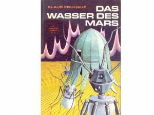 Büchersammlung "Klaus Frühauf". 6 Titel. 1.) Das Wasser des Mars, "Spannend erzählt", Band 135 2.) Mutanten auf Andromeda, Bd. 162, 2. Auflage/1984 3.) […]