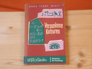 Versunkene Kulturen. Das romantische Abenteuer der Archäologie.