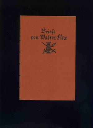 Briefe von Walter Flex. In Verbindung mit Konrad Flex herausgegeben von Walther Eggert Windegg.