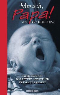 gebrauchtes Buch – Kester Schlenz – Mensch, Papa! - Vater werden - Das letzte Abenteuer. Ein Mann erzählt (neuwertig)