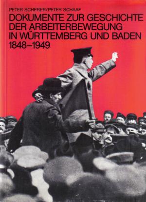 Dokumente zur Geschichte der Arbeiterbewegung in Württemberg und Baden 1848 - 1949