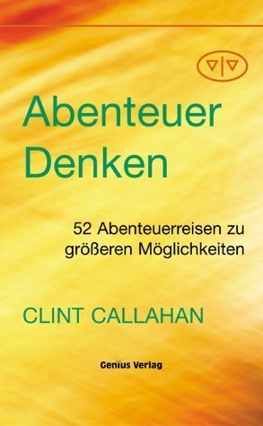 neues Buch – Clint Callahan – Abenteuer Denken. Zweiundfünfzig Abenteuerreisen zu größeren Möglichkeiten.