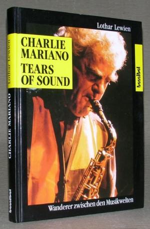 Charlie Mariano. Tears of Sound. Wanderer zwischen den Musikwelten. Mit einer Diskographie von Robert G. Pettibone