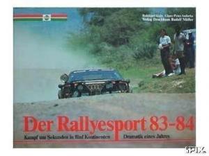 Der Rallyesport 83-84. Kampf um Sekunden in fünf Kontinenten. Dramatik eines Jahres.