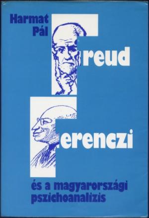 Freud, Ferenczi és a magyarországi psichoanalizis. A budapesti mélylélektani iskola története, 1908 - 1983. (Grunberger Béla bevezetöjével)