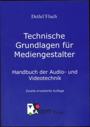 Technische Grundlagen für Mediengestalter - Handbuch der Audio- und Videotechnik