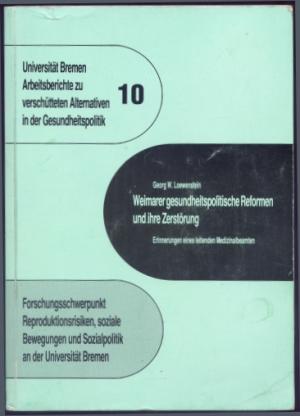 Weimarer gesundheitspolitische Reformen und ihre Zerstörung - Erinnerungen eines leitenden Medizinalbeamten (= Arbeitsberichte zu verschütteten Alternativen […]