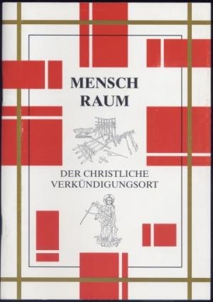 Mensch - Raum. Der christliche Verkündigungsort - Praeliminarien zu einer Re-Memoratio geschichtlicher Zusammenhänge