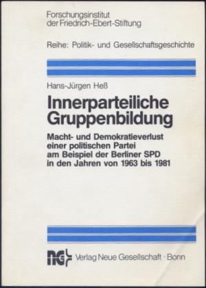 Innerparteiliche Gruppenbildung. Macht- und Demokratieverlust einer politischen Partei am Beispiel der Berliner SPD ind den Jahren von 1963 bis 1981