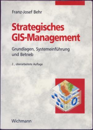 gebrauchtes Buch – Franz-Josef Behr – Strategisches GIS-Management - Grundlagen, Systemeinführung und Betrieb