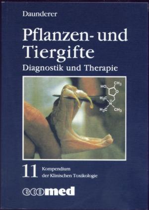 Pflanzen- und Tiergifte. Diagnostik und Therapie. (= Kompendium der Klinischen Toxikologie Teil III, Band 11)