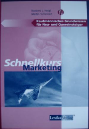 Schnellkurs Marketing. Kaufmännisches Grundwissen für Neu- und Quereinsteiger