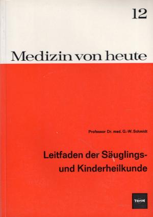 Medizin von heute 12 - Leitfaden der Säuglings- und Kinderheilkunde