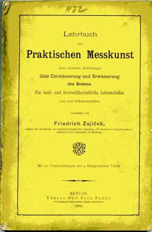 Lehrbuch der Praktischen Messkunst mit einem Anhange über Entwässerung und Bewässerung des Bodens. Für land- und forstwirtschaftliche Lehranstalten und […]