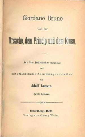 Von der Ursache, dem Princip und dem Einen. Aus dem Italienischen übersetzt und mit erläuternden Anmerkungen versehen von Adolf Lasson. Zweite Auflage […]