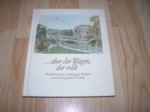 aber der Wagen, der rollt. Biedermeier in bewegten Bildern von Ludwig Emil Grimm - Nummerierter Faksimiledruck Aufl. 1000 Exemplare / Nr.136