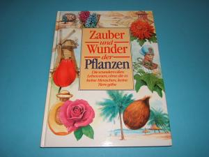 gebrauchtes Buch – Zauber und Wunder der Pflanzen - Die wundervollen Lebewesen, ohne die es keine Menschen, keine Tiere gäbe