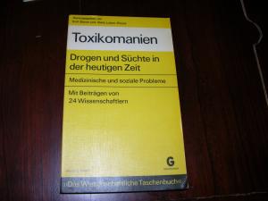 Toxikomanien - Drogen und Süchte in der heutigen Zeit - Medizinische und soziale Probleme - Mit Beiträgen von 24 Wissenschaftlern