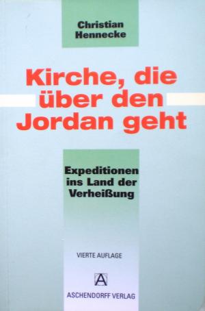 gebrauchtes Buch – Christian Hennecke – Kirche, die über den Jordan geht - Expeditionen ins Land der Verheißung