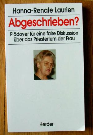 Abgeschrieben? : Plädoyer für eine faire Diskussion über das Priestertum der Frau.