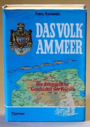 Das Volk am Meer. Die dramatische Geschichte der Friesen.